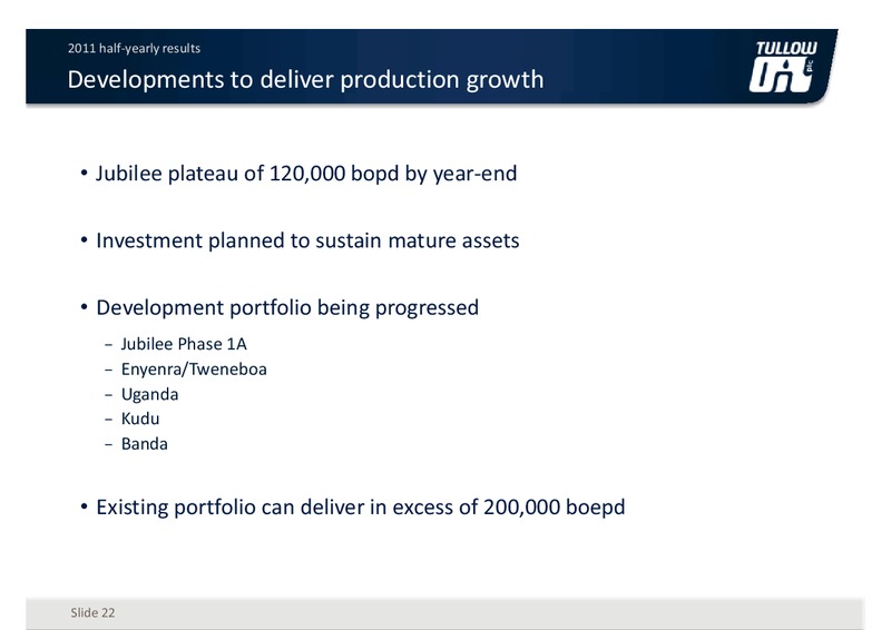 2011 HALF YEARLY RESULTS – Tullow Oil Plc – slide 21