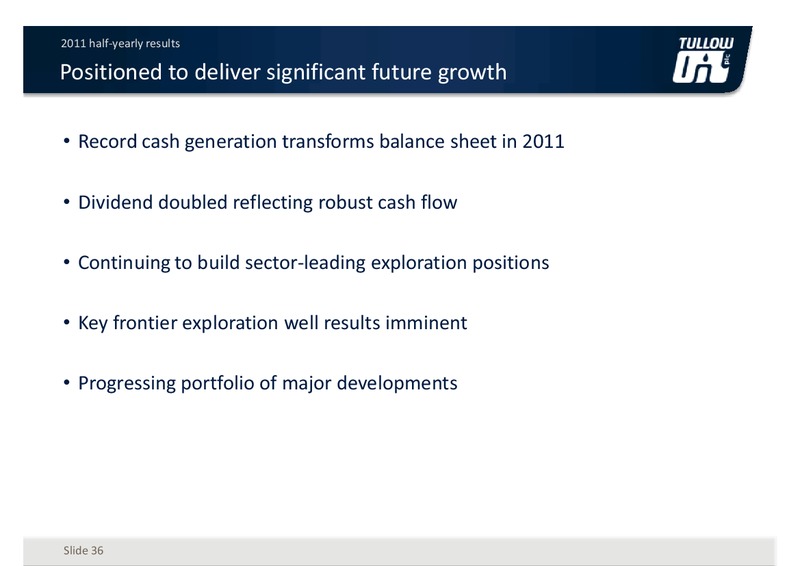 2011 HALF YEARLY RESULTS – Tullow Oil Plc – slide 35