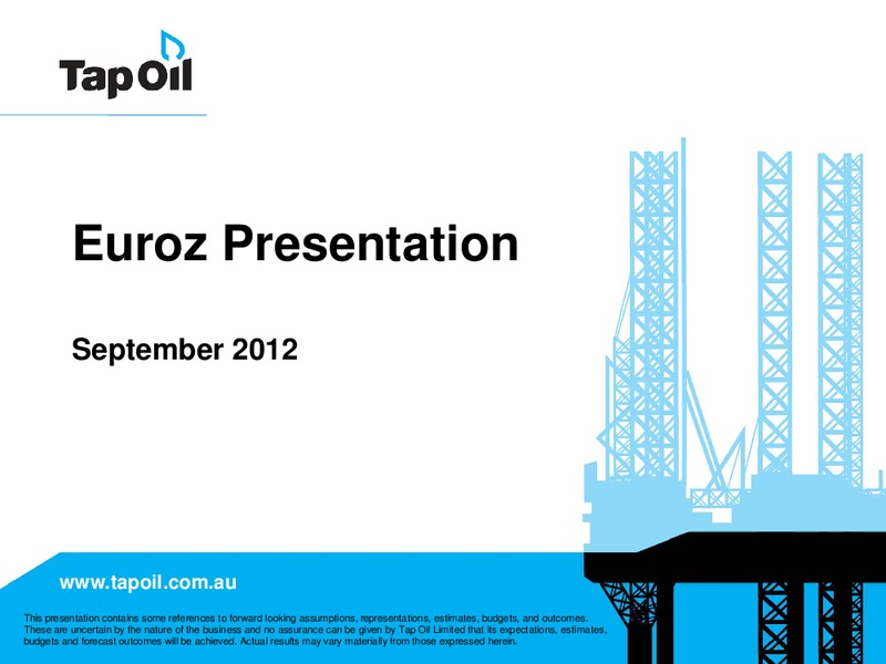 PRESENTATION TO THE EUROZ OIL AND GAS CONFERENCE – Tap Oil – slide 1