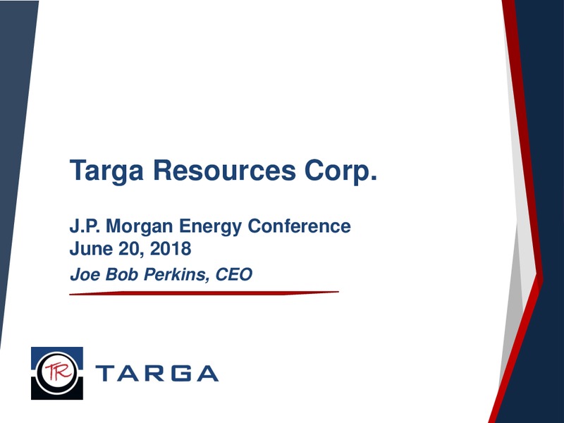 June 2018 JP Morgan Energy Conference – Targa Resources Corp. – slide 1
