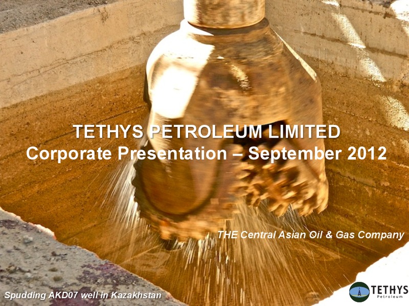 SEPTEMBER 2012 INVESTOR PRESENTATION – Tethys Petroleum Ltd. – slide 1
