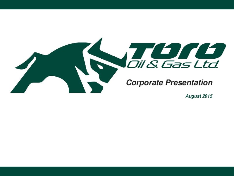 August 2015 Investor Presentation – Toro Oil and Gas Ltd – slide 1