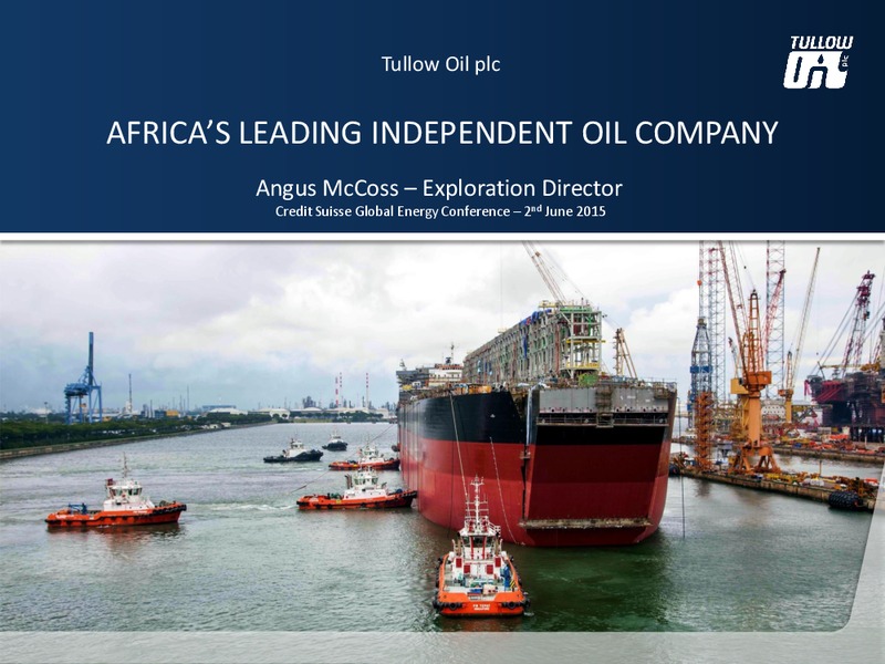 Credit Suisse Global Energy Conference – Tullow Oil Plc – slide 1