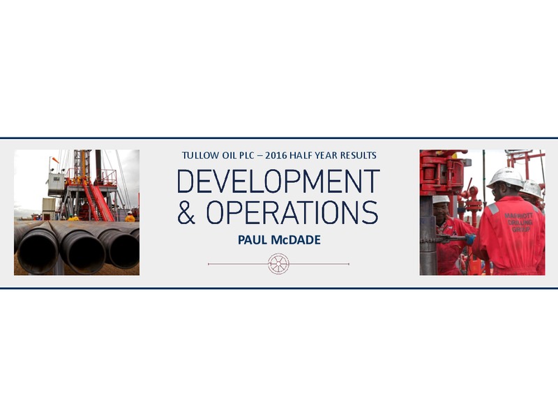 H2 2016 Results – Tullow Oil Plc – slide 13