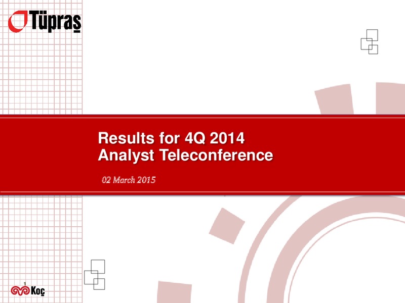 Q4 2014 ANALYST TELECONFERENCE – Turkiye Petrol Rafinerileri A.S – slide 1