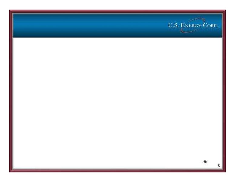 GLOBAL HUNTER SECURITIES 100 ENERGY CONFERENCE – US Energy Corp. – slide 8