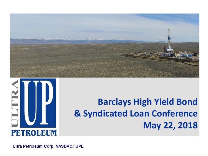 Barclays High Yield Bond and Syndicated Loan Conference – Ultra Petroleum Corp. – slide 1