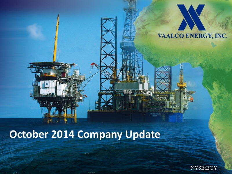 OCTOBER 2014 COMPANY UPDATE – Vaalco Energy Inc. – slide 1