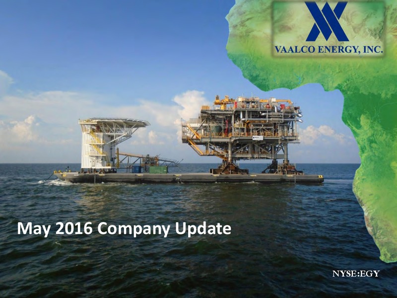 May 2016 Company Update – Vaalco Energy Inc. – slide 1