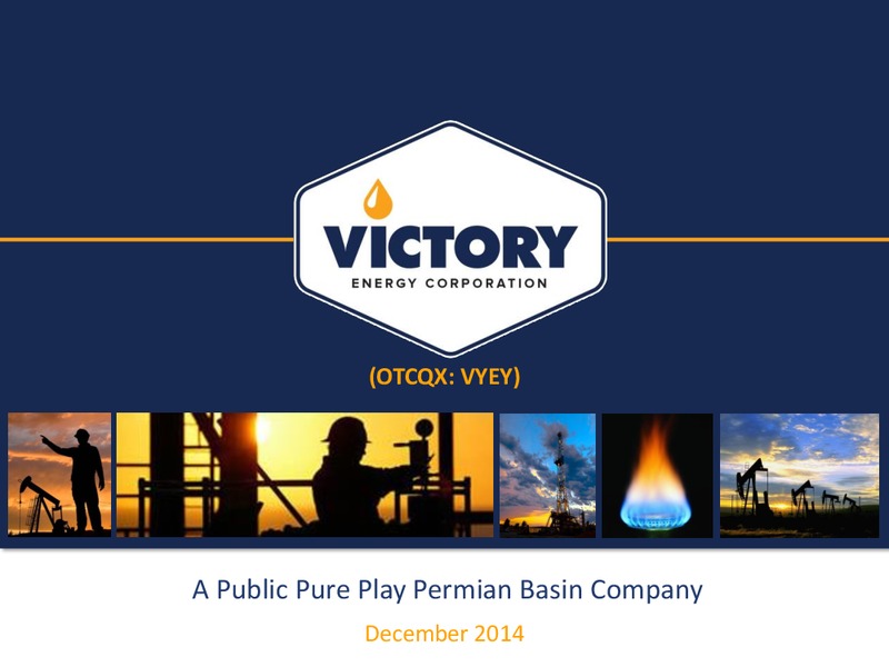 DECEMBER 2014 CORPORATE PRESENTATION – Victory Energy Corporation – slide 1