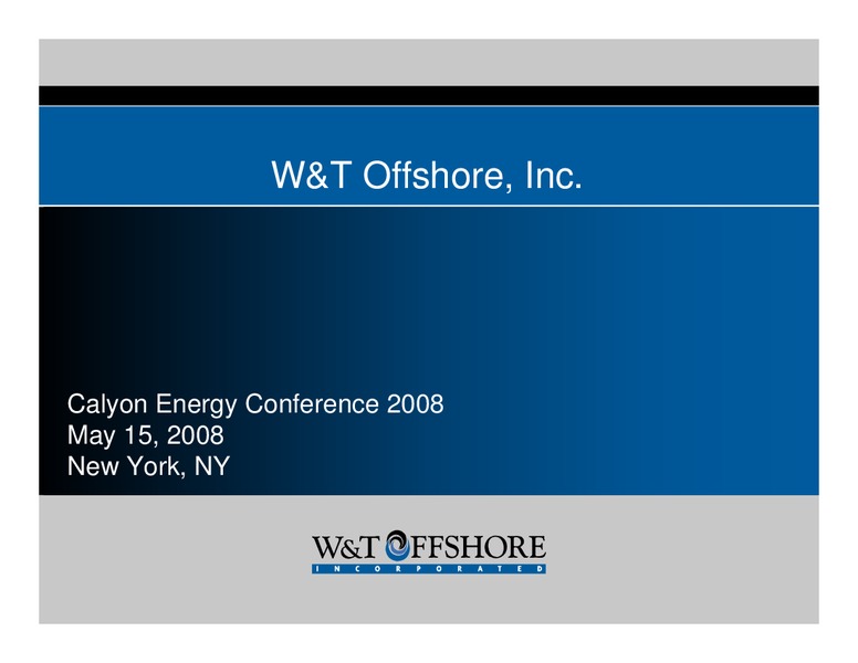 Calyon Energy Conference 2008 – W&T Offshore Inc. – slide 1
