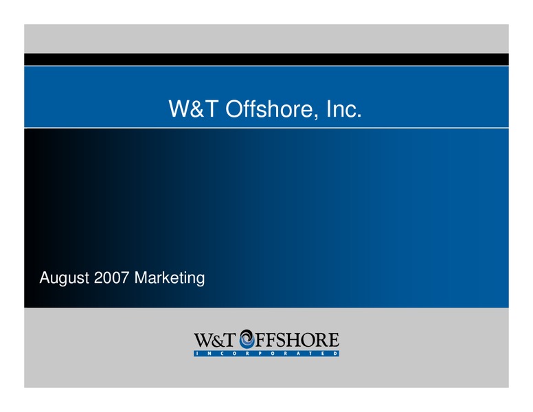 August 2007 Marketing – W&T Offshore Inc. – slide 1