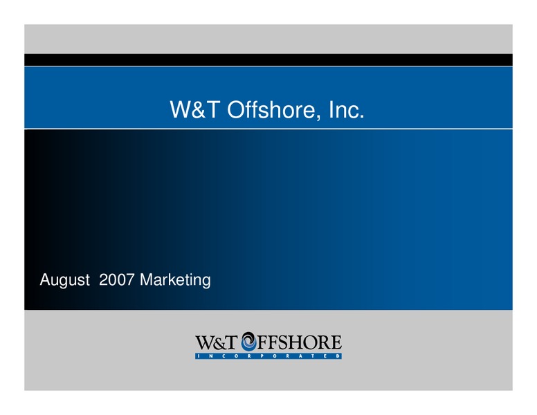 August 2007 Marketing – W&T Offshore Inc. – slide 33