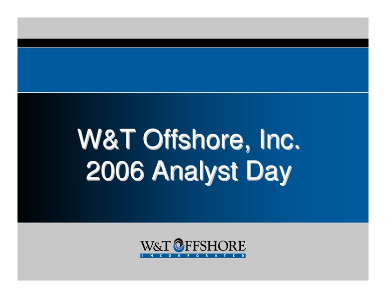 W&T Offshore Inc 2006 Analyst Day – W&T Offshore Inc. – slide 1