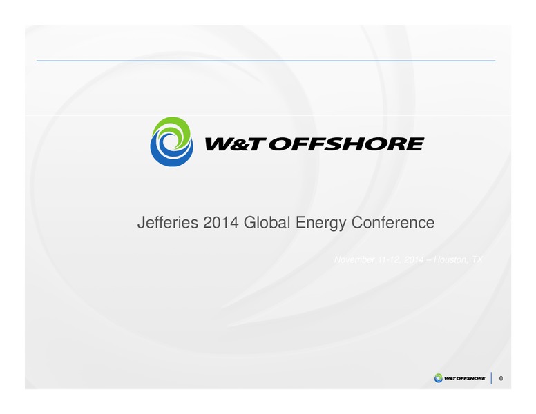 JEFFERIES 2014 GLOBAL ENERGY CONFERENCE – W&T Offshore Inc. – slide 1