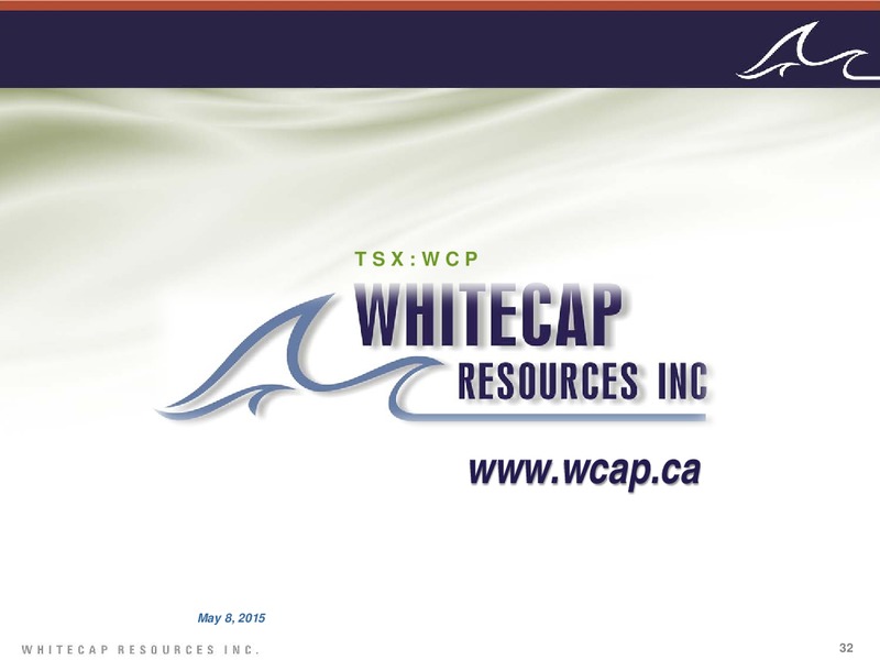 MAY 2015 INVESTOR PRESENATION – Whitecap Resources Inc. – slide 32