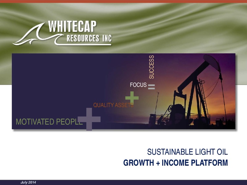 SUSTAINABLE LIGHT OIL GROWTH + INCOME PLATFORM – Whitecap Resources Inc. – slide 1