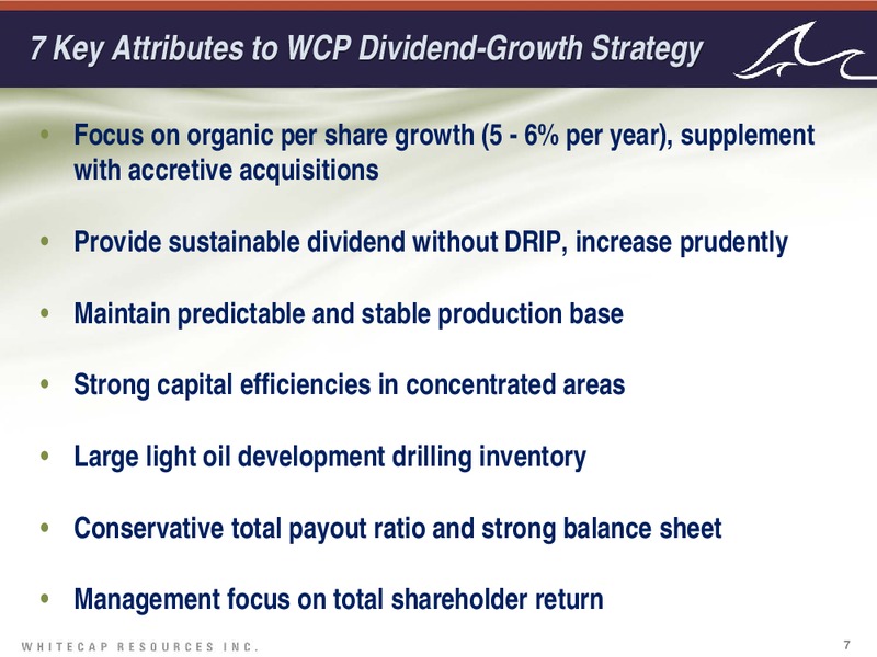 SUSTAINABLE LIGHT OIL GROWTH + INCOME PLATFORM – Whitecap Resources Inc. – slide 7