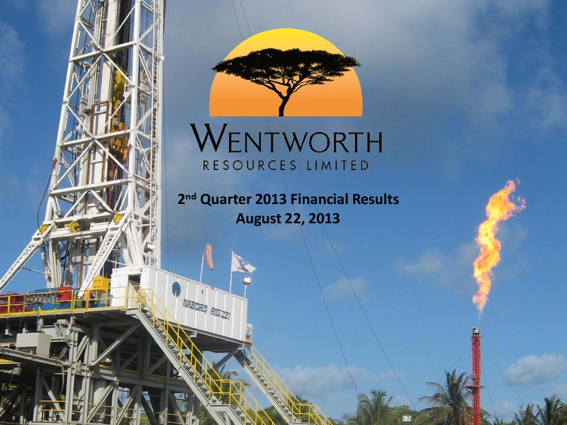 Q2 2013 Earnings Call – Wentworth Resources Ltd – slide 1