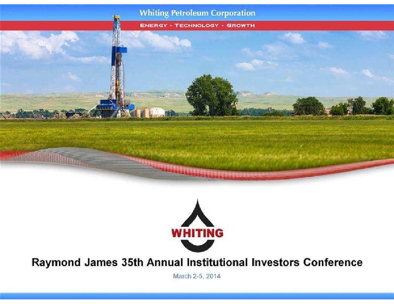 RAYMOND JAMES 35TH ANNUAL INSTITUTIONAL INVESTORS CONFERENCE – Whiting Petroleum Corp. – slide 1