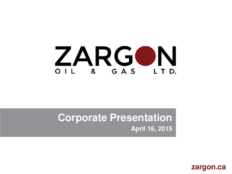 APRIL 2015 CORPORATE PRESENTATION – Zargon Oil & Gas Ltd – slide 1