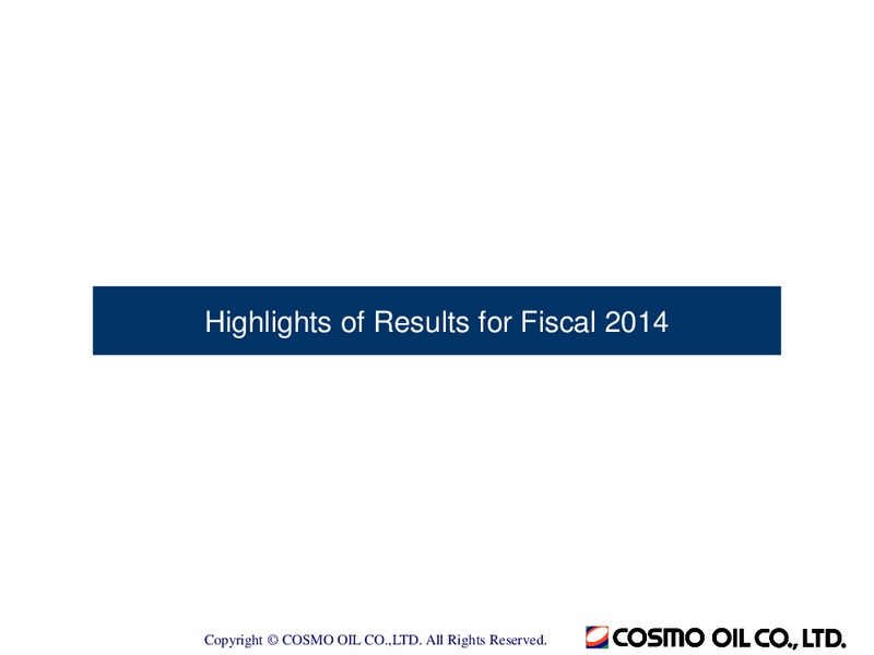 Full Year 2014 Earnings Call – Cosmo Oil – slide 13